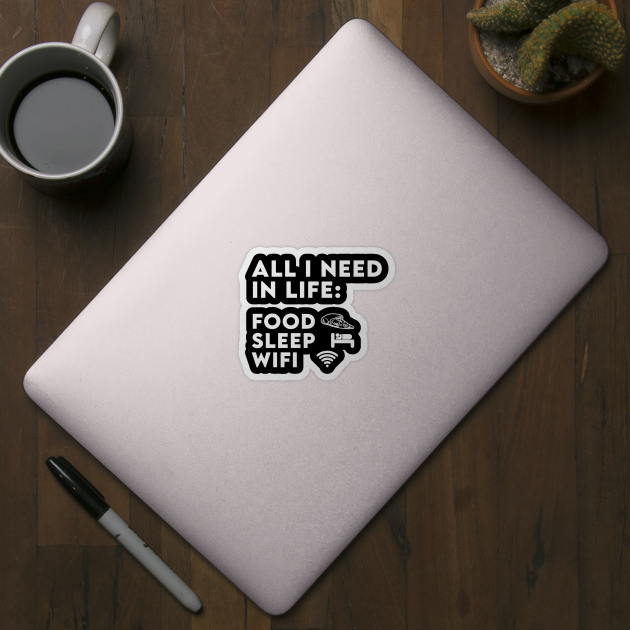 All I Need in Life Food Pizza Sleep WiFi by DesignergiftsCie